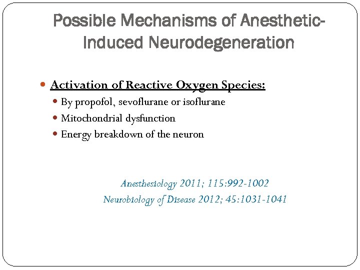 Possible Mechanisms of Anesthetic. Induced Neurodegeneration Activation of Reactive Oxygen Species: By propofol, sevoflurane