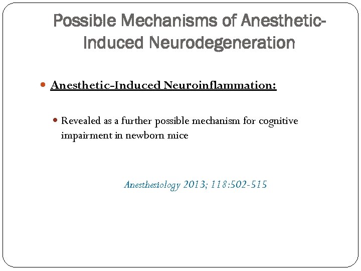 Possible Mechanisms of Anesthetic. Induced Neurodegeneration Anesthetic-Induced Neuroinflammation: Revealed as a further possible mechanism