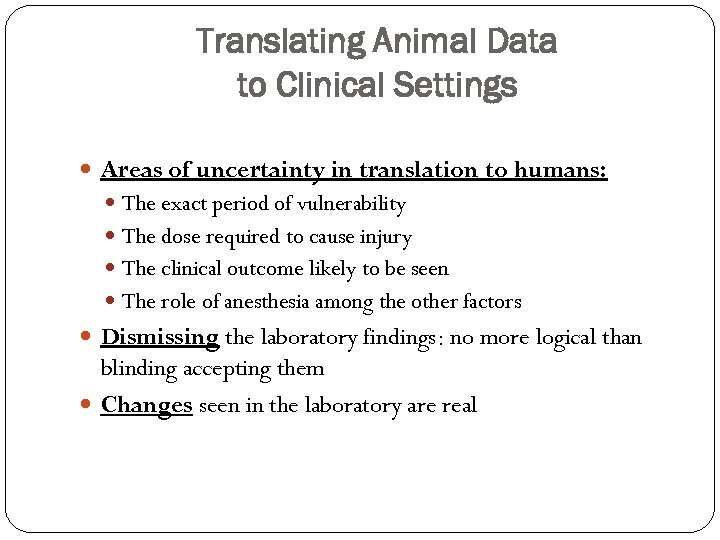 Translating Animal Data to Clinical Settings Areas of uncertainty in translation to humans: The