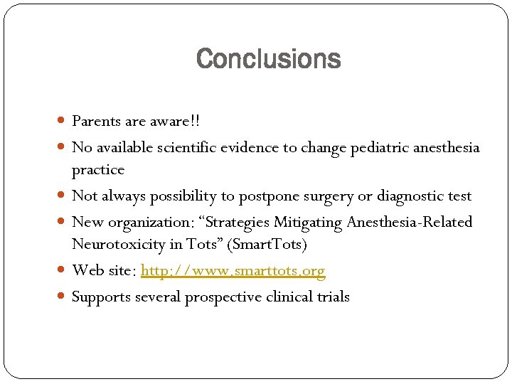 Conclusions Parents are aware!! No available scientific evidence to change pediatric anesthesia practice Not