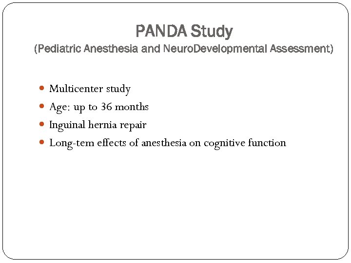 PANDA Study (Pediatric Anesthesia and Neuro. Developmental Assessment) Multicenter study Age: up to 36