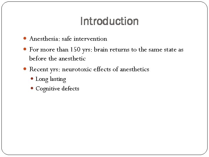 Introduction Anesthesia: safe intervention For more than 150 yrs: brain returns to the same