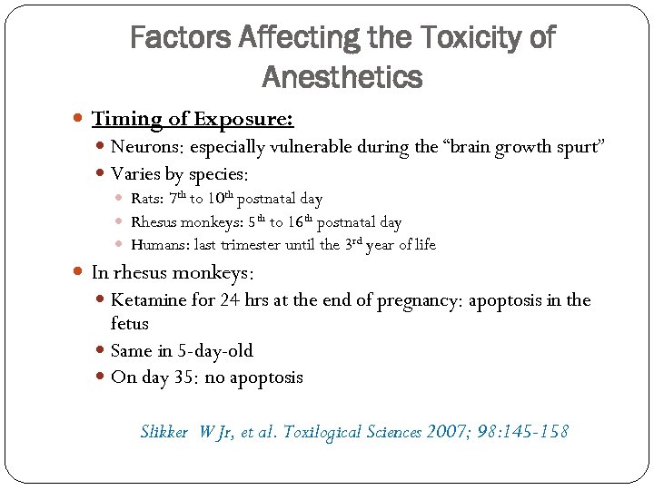 Factors Affecting the Toxicity of Anesthetics Timing of Exposure: Neurons: especially vulnerable during the