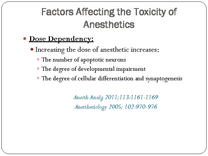 Factors Affecting the Toxicity of Anesthetics Dose Dependency: Increasing the dose of anesthetic increases: