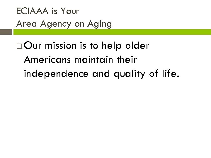 ECIAAA is Your Area Agency on Aging Our mission is to help older Americans