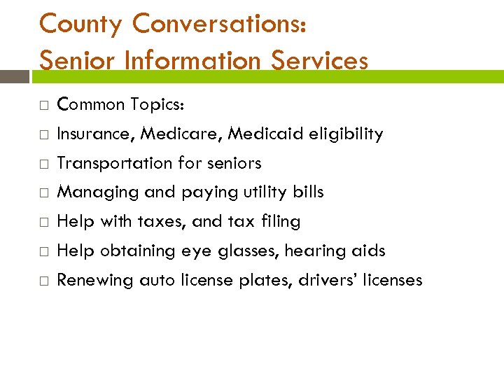 County Conversations: Senior Information Services Common Topics: Insurance, Medicare, Medicaid eligibility Transportation for seniors