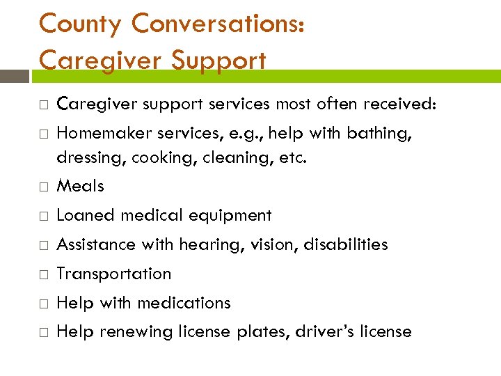 County Conversations: Caregiver Support Caregiver support services most often received: Homemaker services, e. g.