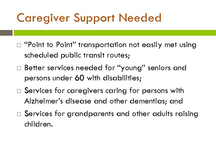 Caregiver Support Needed “Point to Point” transportation not easily met using scheduled public transit