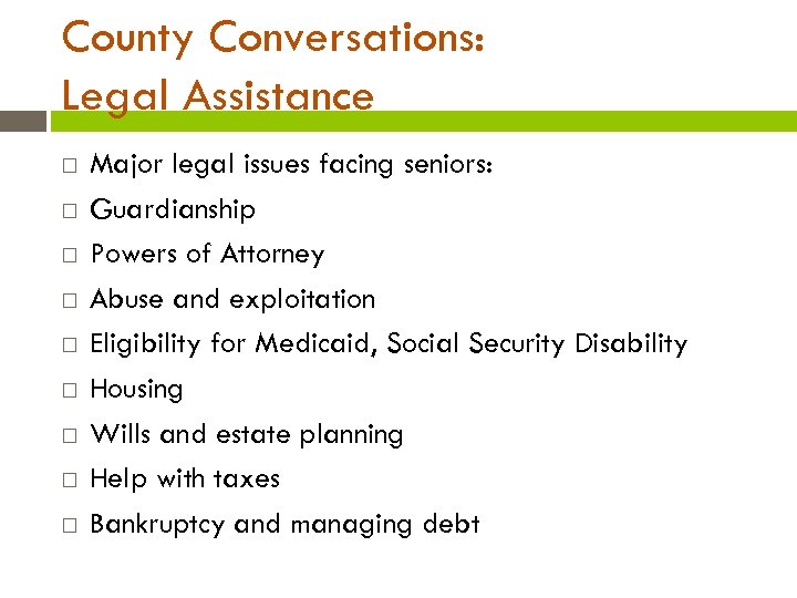 County Conversations: Legal Assistance Major legal issues facing seniors: Guardianship Powers of Attorney Abuse