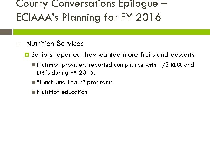 County Conversations Epilogue – ECIAAA’s Planning for FY 2016 Nutrition Services Seniors reported they