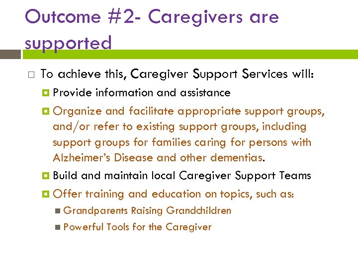 Outcome #2 - Caregivers are supported To achieve this, Caregiver Support Services will: Provide