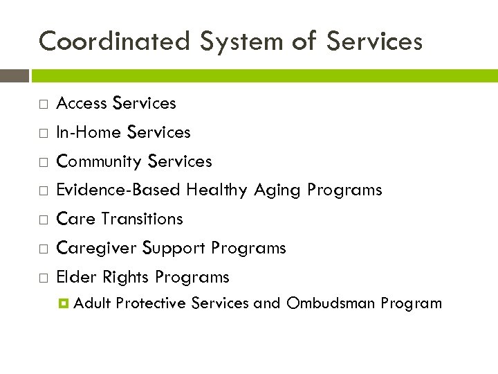 Coordinated System of Services Access Services In-Home Services Community Services Evidence-Based Healthy Aging Programs