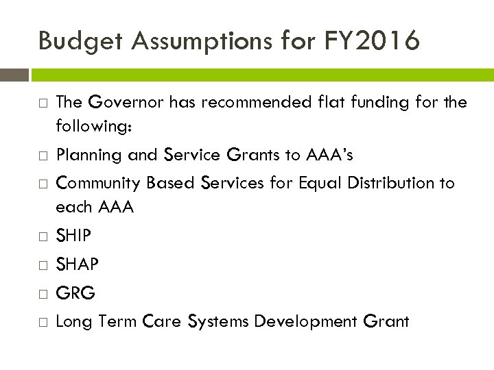 Budget Assumptions for FY 2016 The Governor has recommended flat funding for the following: