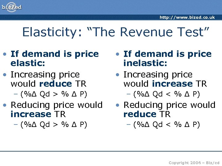 http: //www. bized. co. uk Elasticity: “The Revenue Test” • If demand is price