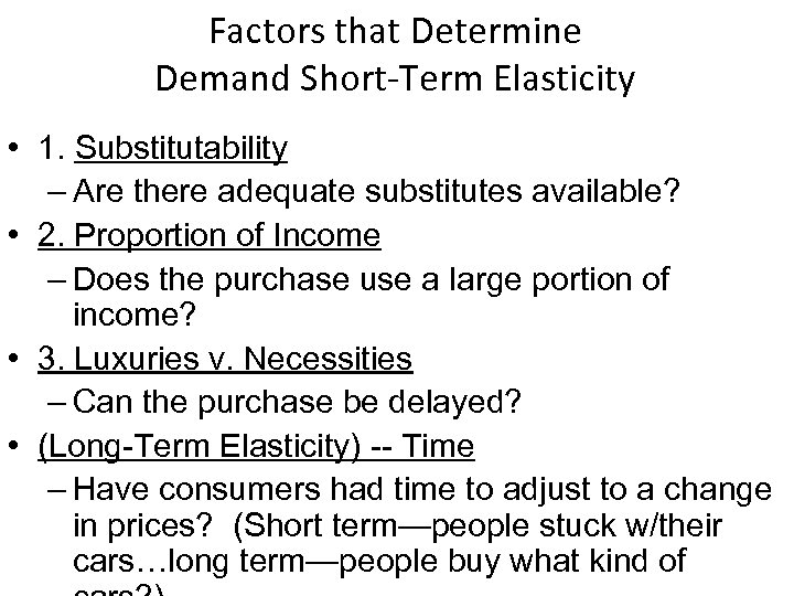 Factors that Determine Demand Short-Term Elasticity • 1. Substitutability – Are there adequate substitutes