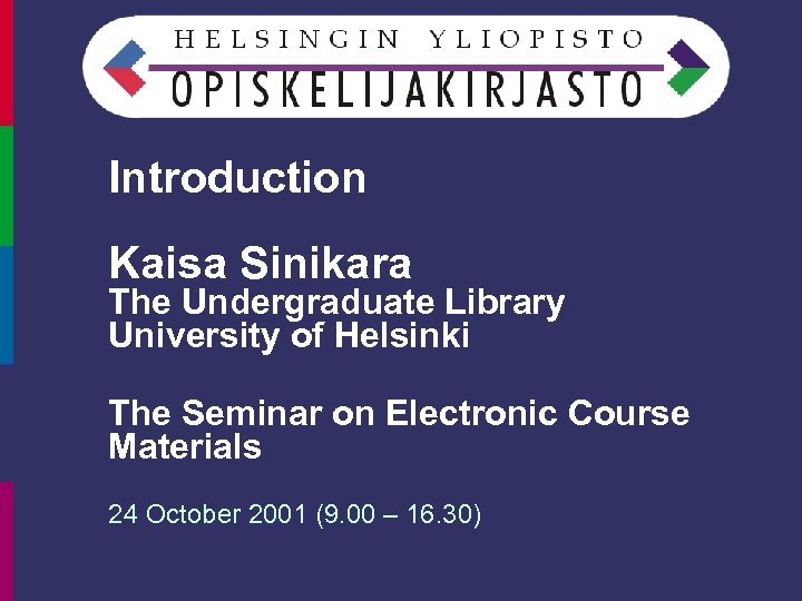 Introduction Kaisa Sinikara The Undergraduate Library University of Helsinki The Seminar on Electronic Course