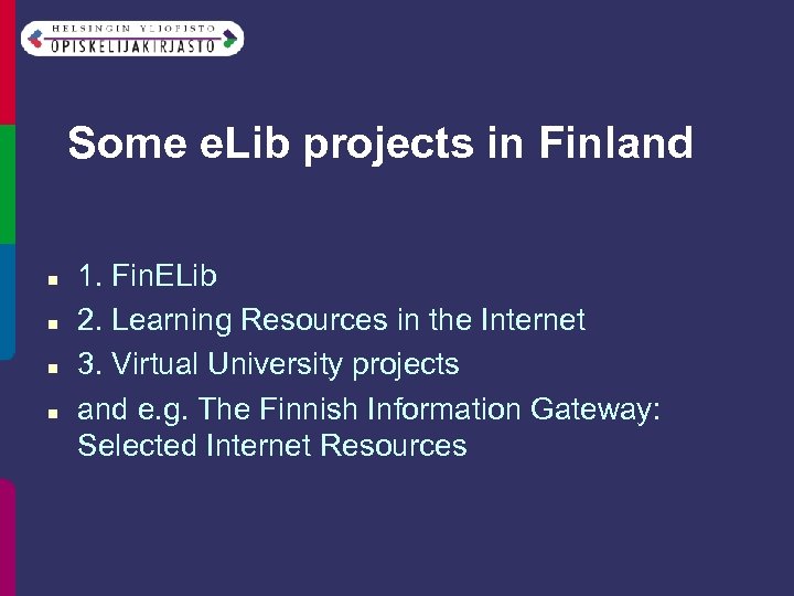 Some e. Lib projects in Finland n n 1. Fin. ELib 2. Learning Resources