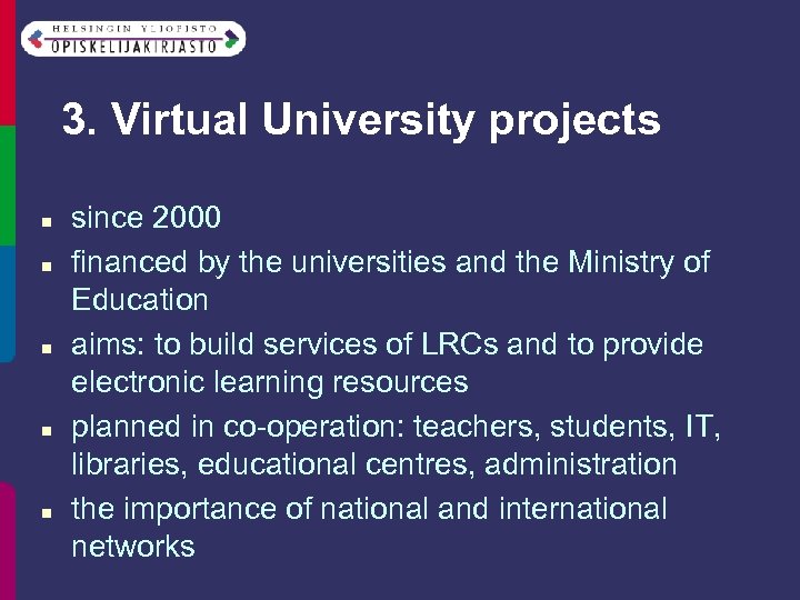 3. Virtual University projects n n n since 2000 financed by the universities and