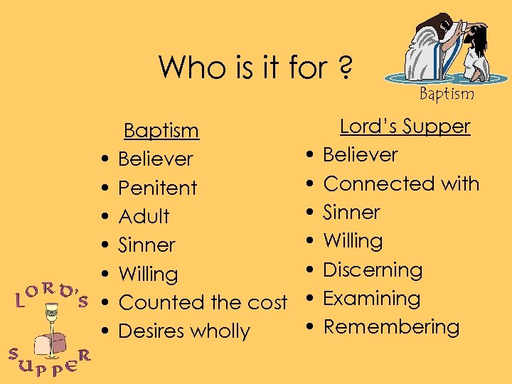 Who is it for ? • • Baptism Believer Penitent Adult Sinner Willing Counted