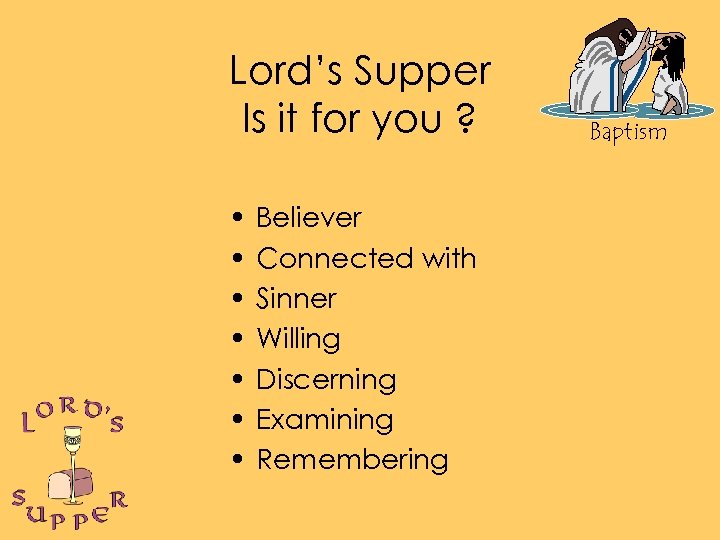 Lord’s Supper Is it for you ? • • Believer Connected with Sinner Willing