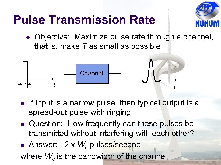 Pulse Transmission Rate Objective: Maximize pulse rate through a channel, that is, make T