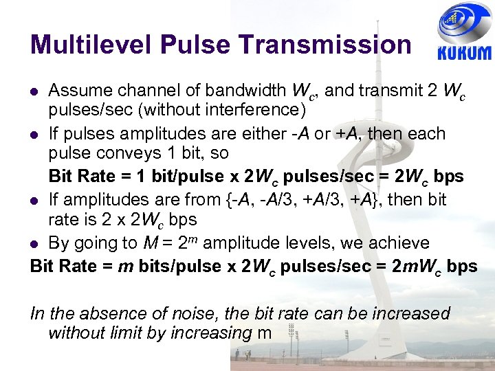 Multilevel Pulse Transmission Assume channel of bandwidth Wc, and transmit 2 Wc pulses/sec (without
