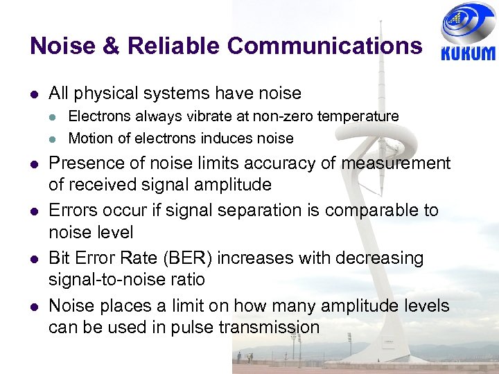 Noise & Reliable Communications All physical systems have noise Electrons always vibrate at non-zero