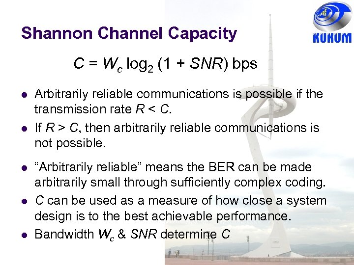 Shannon Channel Capacity C = Wc log 2 (1 + SNR) bps Arbitrarily reliable
