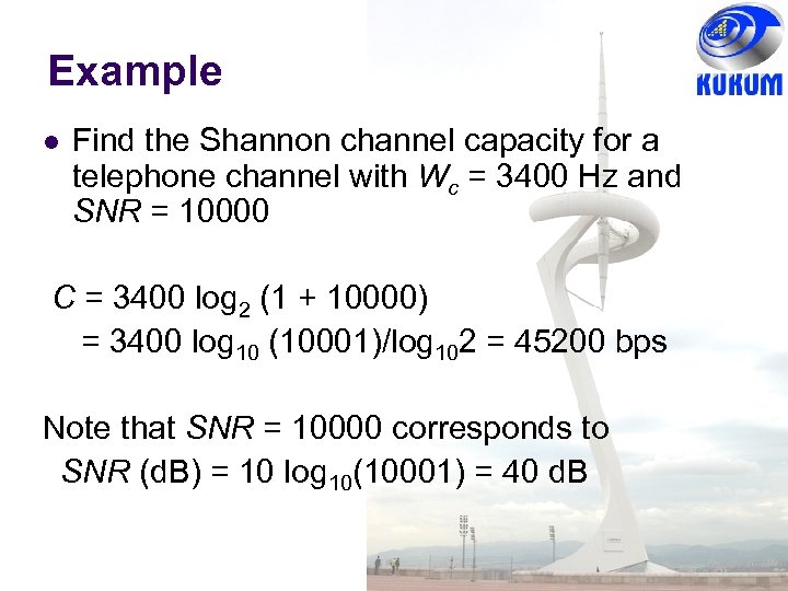 Example Find the Shannon channel capacity for a telephone channel with Wc = 3400