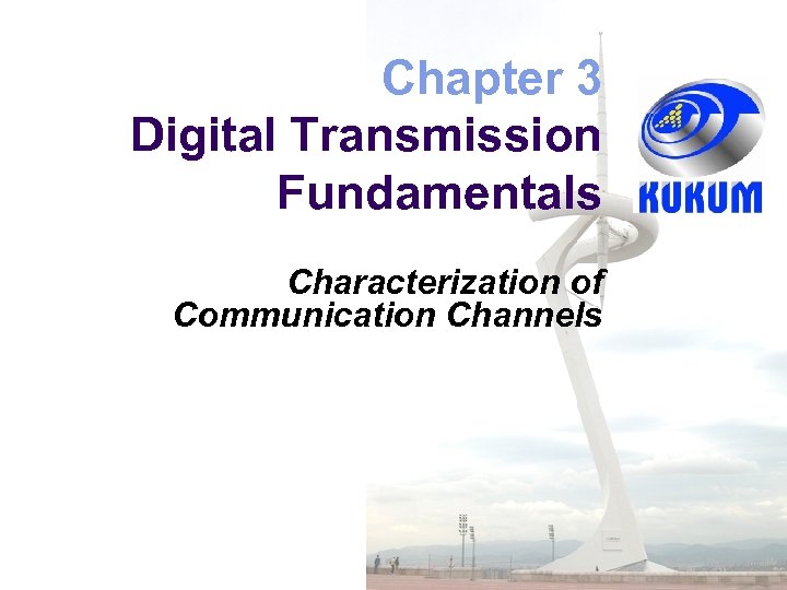 Chapter 3 Digital Transmission Fundamentals Characterization of Communication Channels 