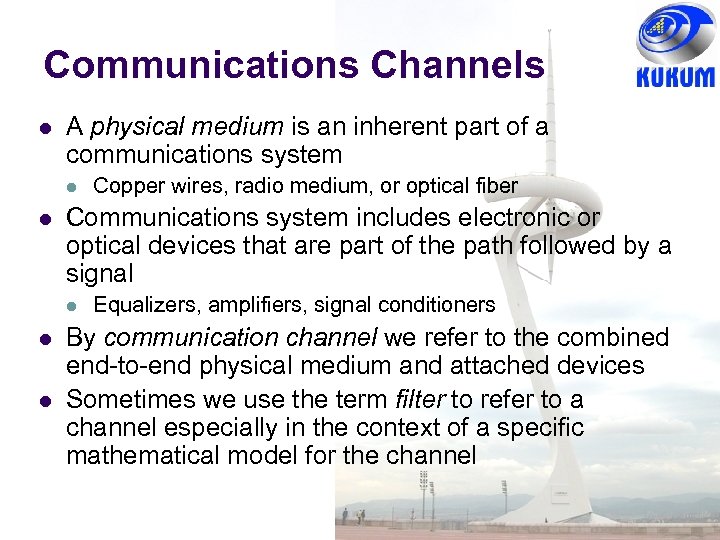 Communications Channels A physical medium is an inherent part of a communications system Communications
