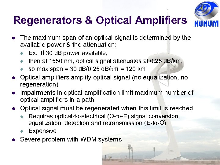 Regenerators & Optical Amplifiers The maximum span of an optical signal is determined by
