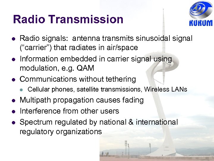Radio Transmission Radio signals: antenna transmits sinusoidal signal (“carrier”) that radiates in air/space Information