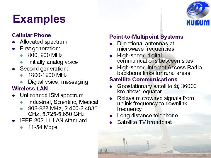 Examples Cellular Phone Allocated spectrum First generation: 800, 900 MHz Initially analog voice Second