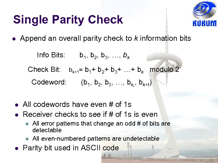 Single Parity Check Append an overall parity check to k information bits Info Bits:
