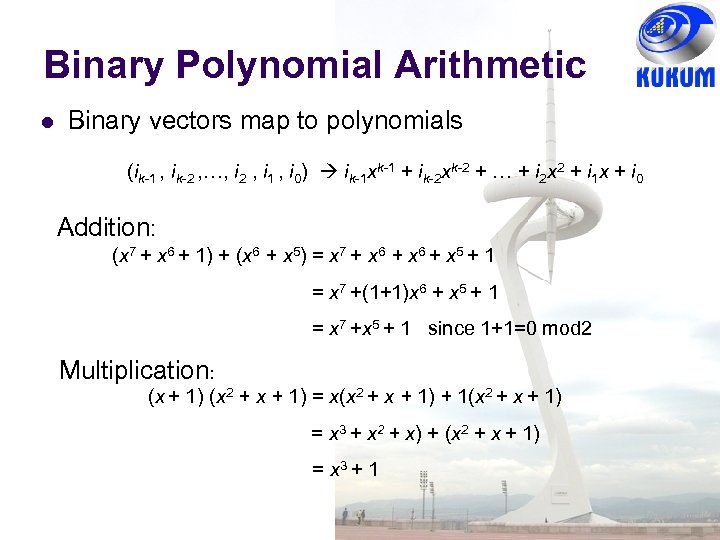 Binary Polynomial Arithmetic Binary vectors map to polynomials (ik-1 , ik-2 , …, i