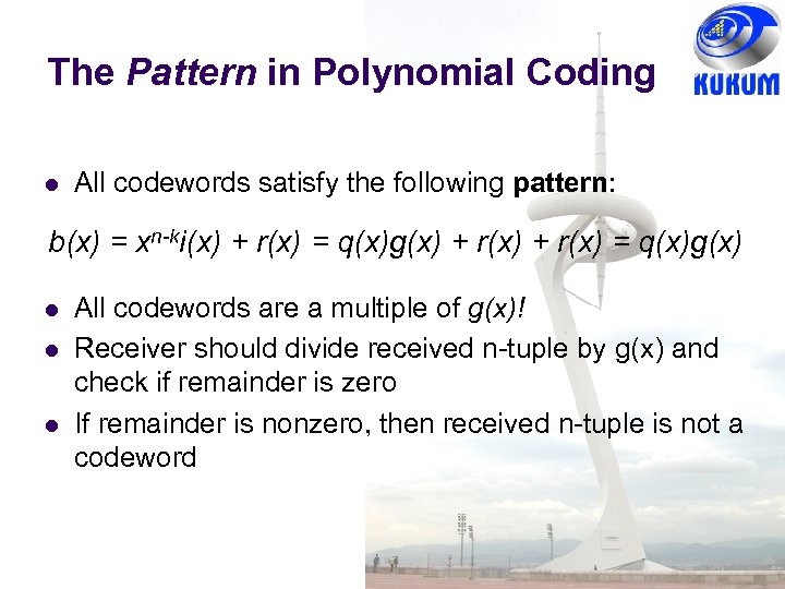 The Pattern in Polynomial Coding All codewords satisfy the following pattern: b(x) = xn-ki(x)