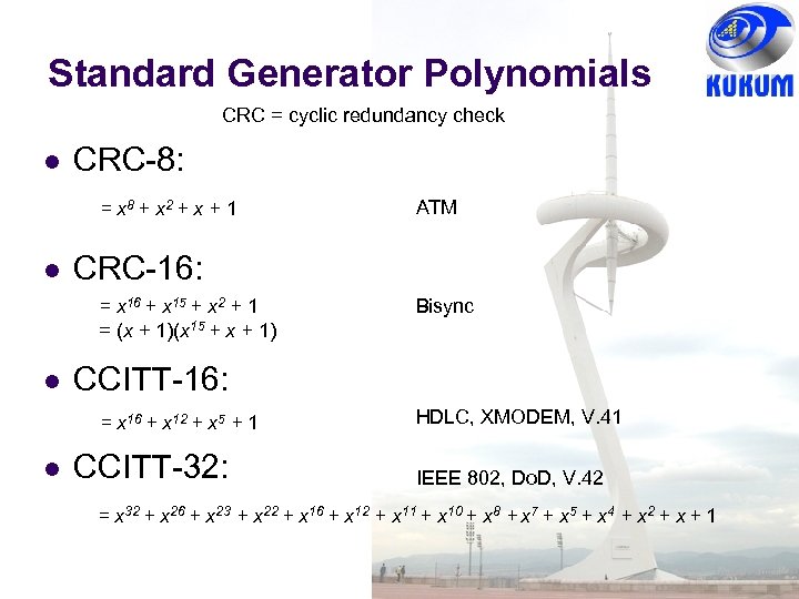 Standard Generator Polynomials CRC = cyclic redundancy check CRC-8: = x 8 + x