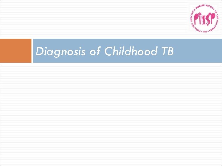 Diagnosis of Childhood TB 