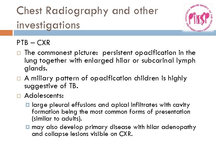 Chest Radiography and other investigations PTB – CXR The commonest picture: persistent opacification in