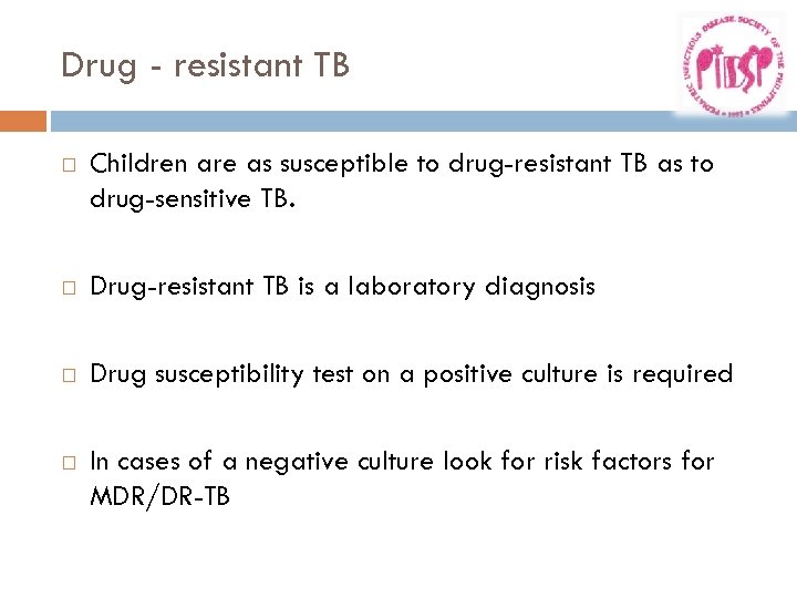 Drug - resistant TB Children are as susceptible to drug-resistant TB as to drug-sensitive
