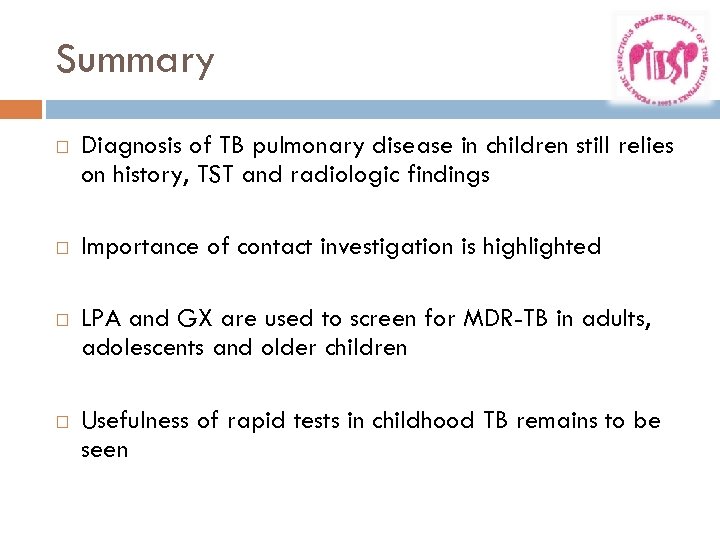 Summary Diagnosis of TB pulmonary disease in children still relies on history, TST and