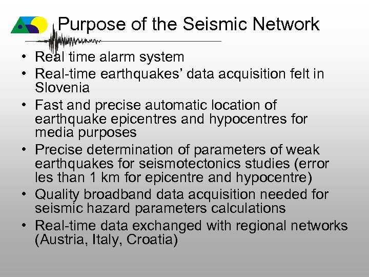 Purpose of the Seismic Network • Real time alarm system • Real-time earthquakes’ data