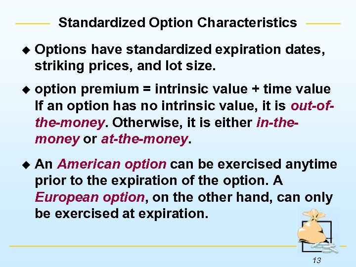 Standardized Option Characteristics u Options have standardized expiration dates, striking prices, and lot size.