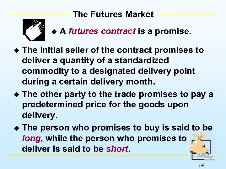 The Futures Market u A futures contract is a promise. The initial seller of