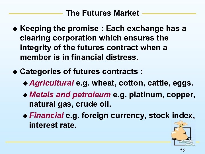 The Futures Market u Keeping the promise : Each exchange has a clearing corporation