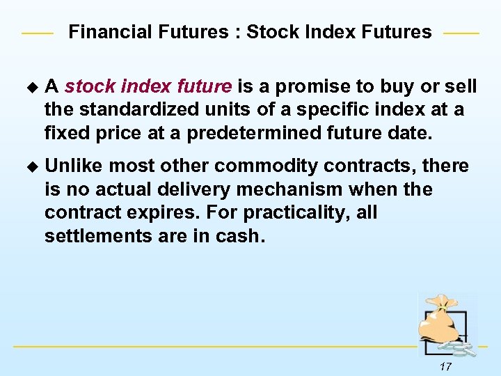 Financial Futures : Stock Index Futures u A stock index future is a promise