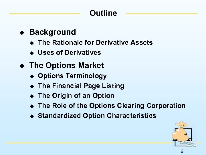 Outline u Background u u u The Rationale for Derivative Assets Uses of Derivatives