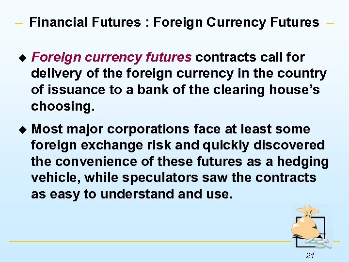 Financial Futures : Foreign Currency Futures u Foreign currency futures contracts call for delivery