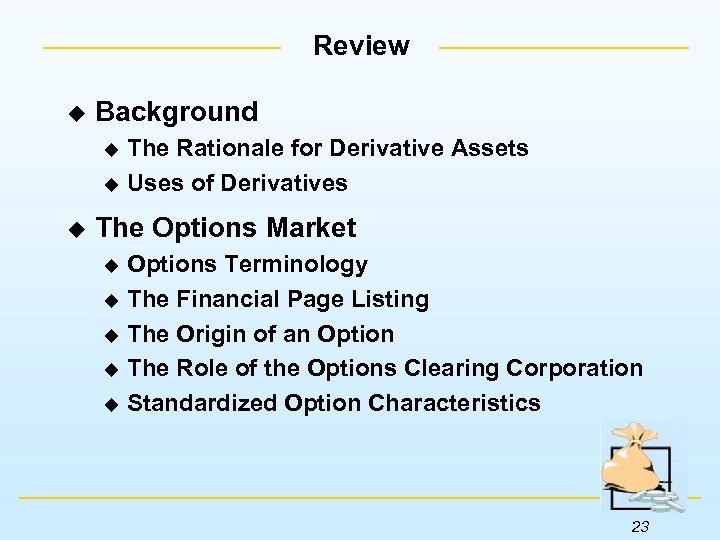 Review u Background The Rationale for Derivative Assets u Uses of Derivatives u u